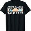 Anime Lover – Anime Paused Talk Fast T-Shirt